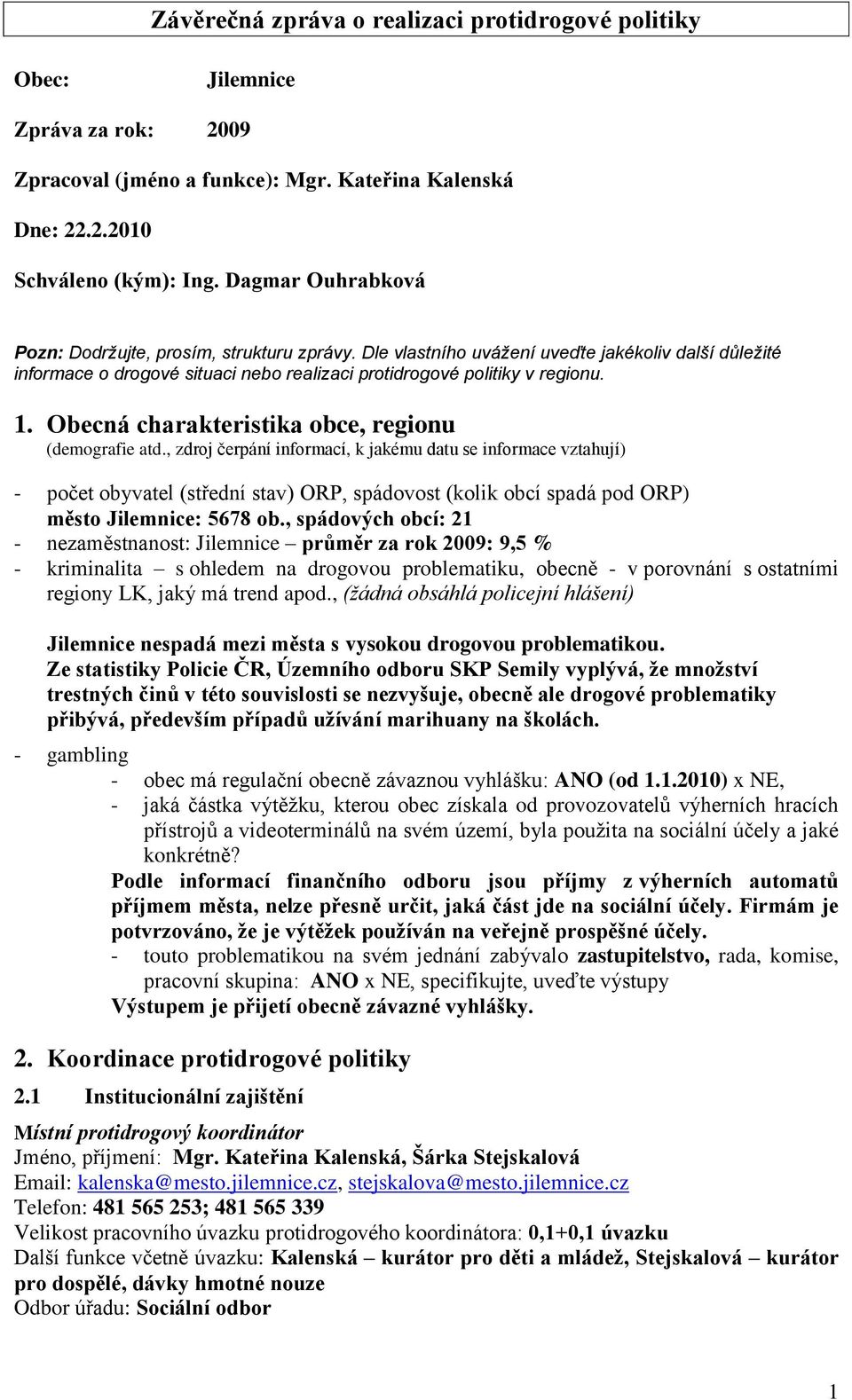 , zdroj čerpání informací, k jakému datu se informace vztahují) - počet obyvatel (střední stav) ORP, spádovost (kolik obcí spadá pod ORP) město Jilemnice: 5678 ob.