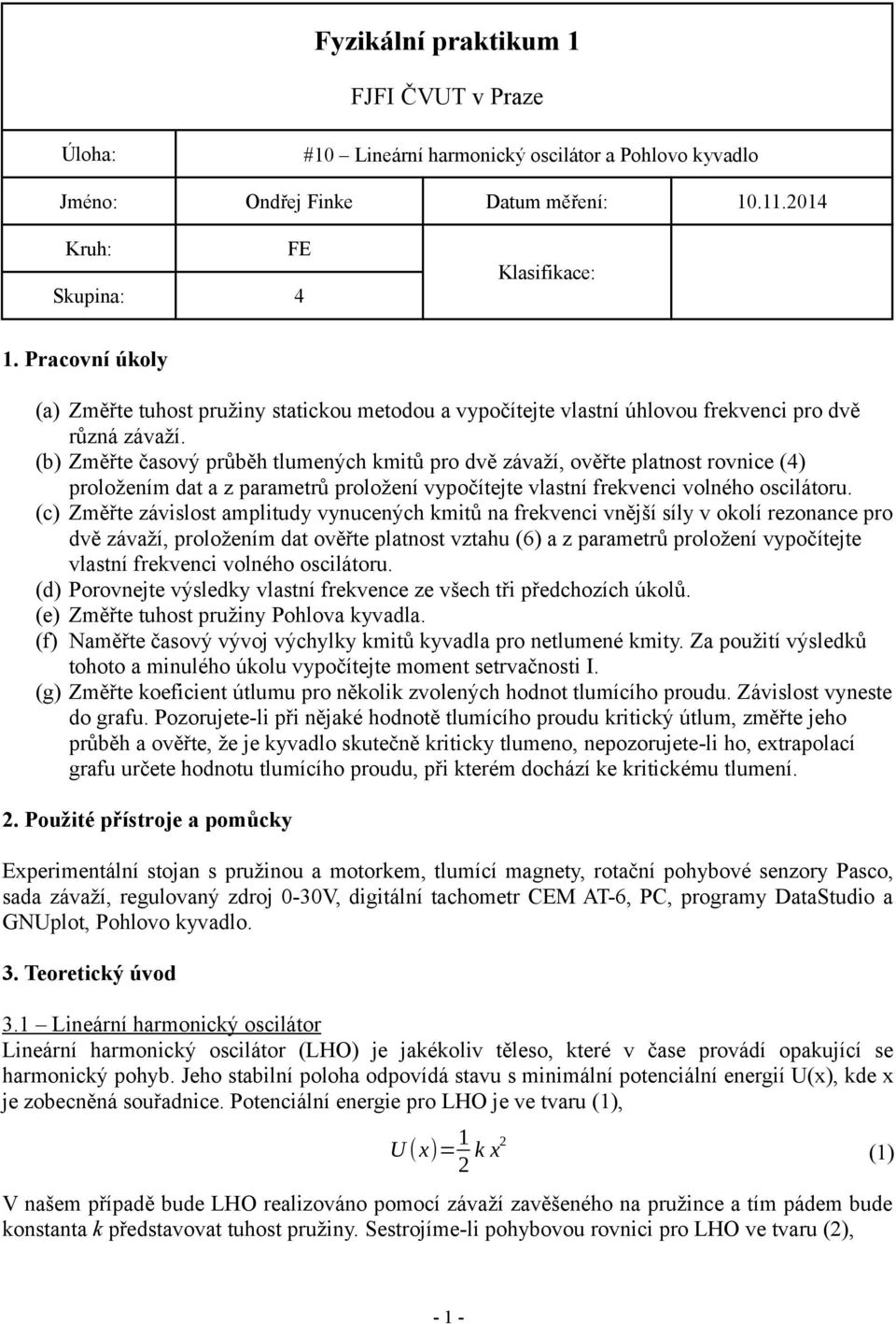 (b) Změřte časový průběh tlumených kmitů pro dvě závaží, ověřte platnost rovnice (4) proložením dat a z parametrů proložení vypočítejte vlastní frekvenci volného oscilátoru.