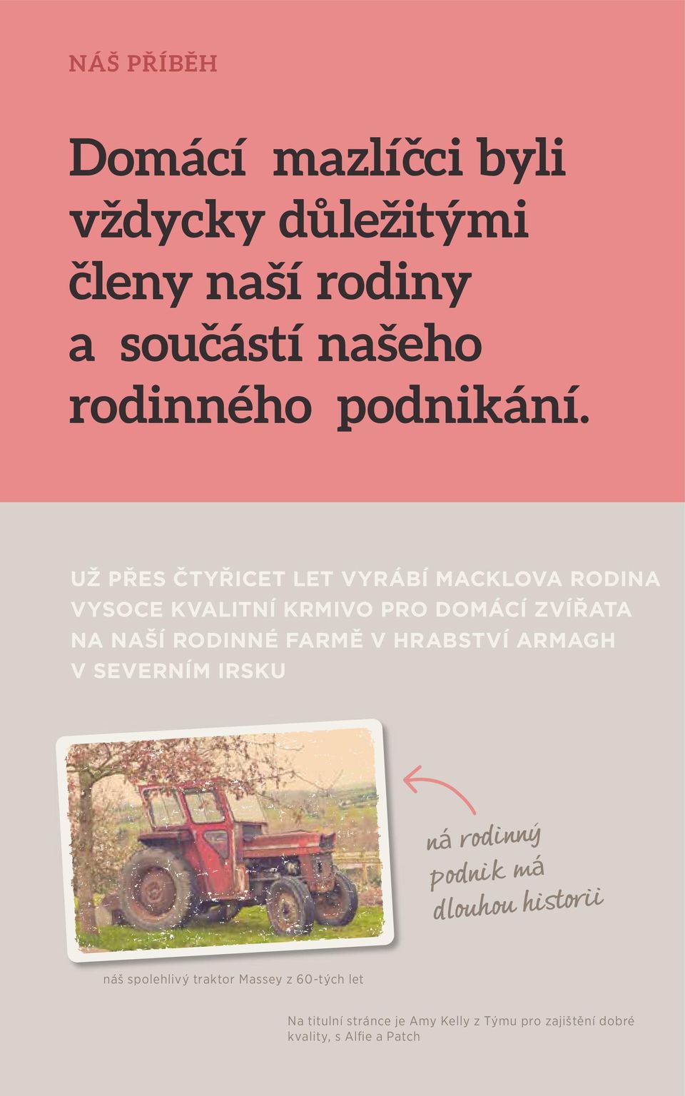 UŽ PŘES ČTYŘICET LET VYRÁBÍ MACKLOVA RODINA VYSOCE KVALITNÍ KRMIVO PRO DOMÁCÍ ZVÍŘATA NA NAŠÍ RODINNÉ