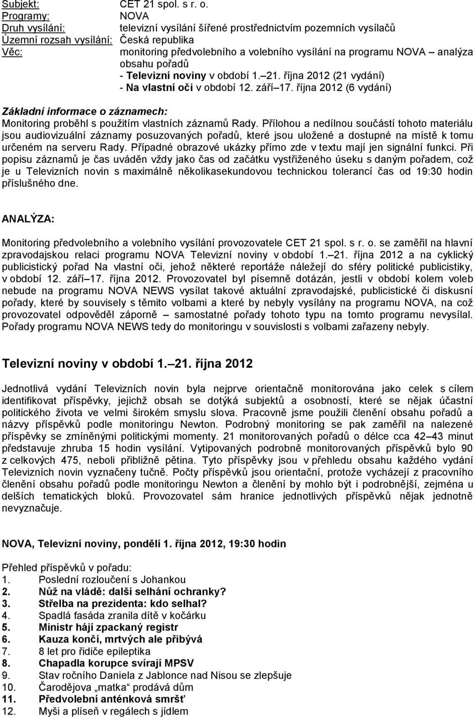 analýza obsahu pořadů - Televizní noviny v období 1. 21. října 2012 (21 vydání) - Na vlastní oči v období 12. září 17.