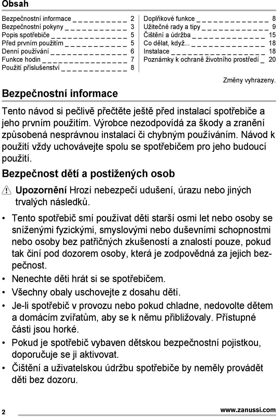 Tento návod si pečlivě přečtěte ještě před instalací spotřebiče a jeho prvním použitím. Výrobce nezodpovídá za škody a zranění způsobená nesprávnou instalací či chybným používáním.