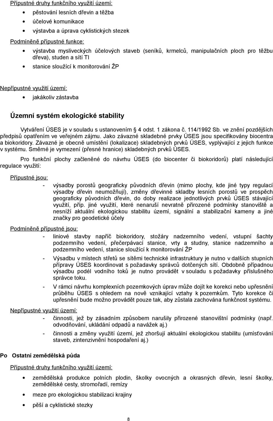 ve znění pozdějších předpisů opatřením ve veřejném zájmu. Jako závazné skladebné prvky ÚSES jsou specifikovány biocentra a biokoridory.