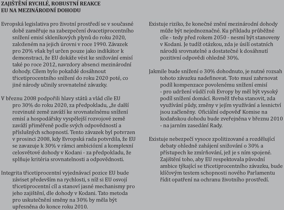 ZAvazek pro 20% vdak byl urlen pouze jako indikator k demonstraci, Ge EU dokage v=st ke snigovan9 emis9 tak= po roce 2012, navzdory absenci mezinarodn9 dohody.