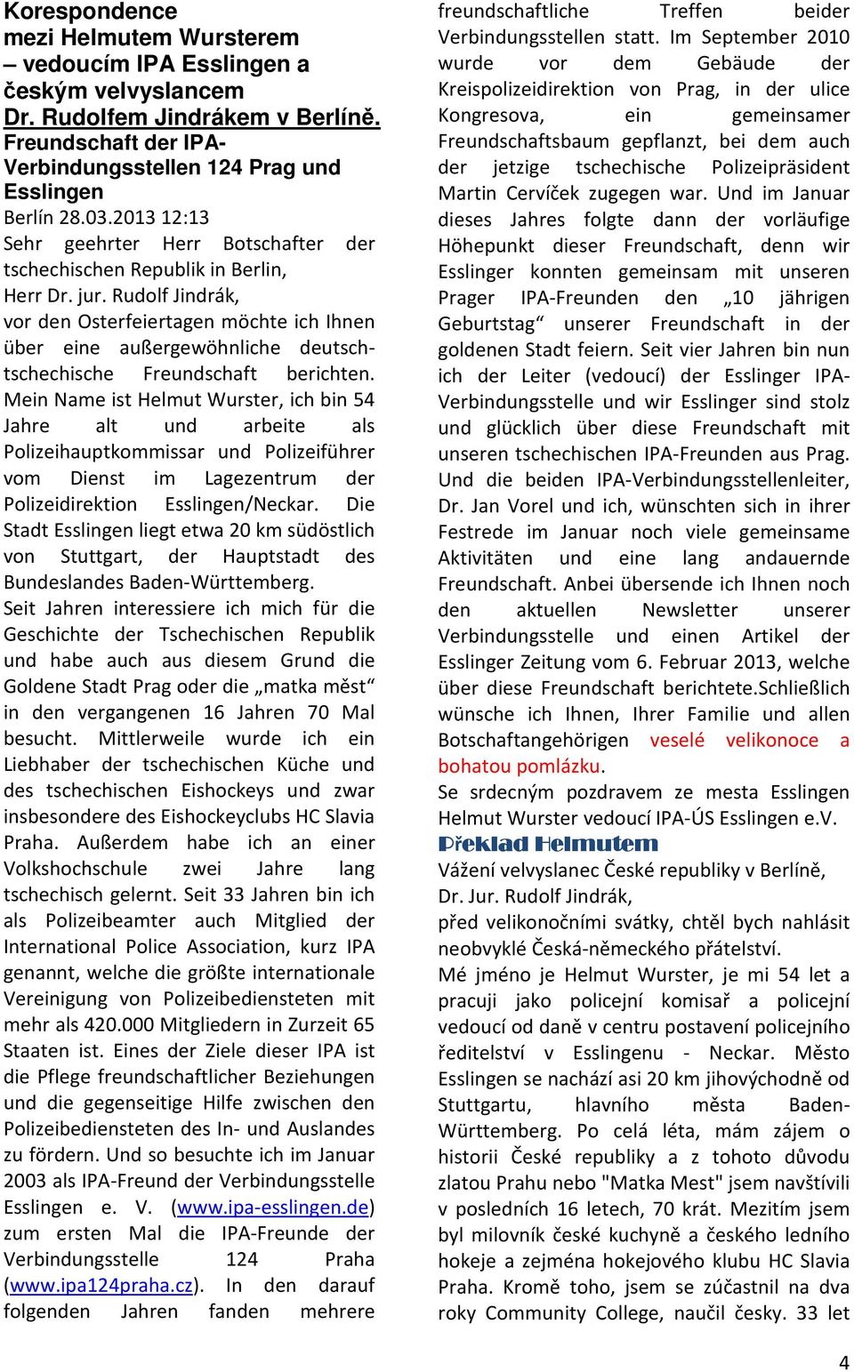 Rudolf Jindrák, vor den Osterfeiertagen möchte ich Ihnen über eine außergewöhnliche deutschtschechische Freundschaft berichten.