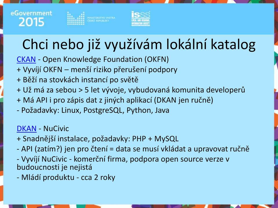 Požada k : Li u, PostgreSQL, Python, Java DKAN - NuCivic + S ad ější i stala e, požada k : PHP + MySQL - API zatí?