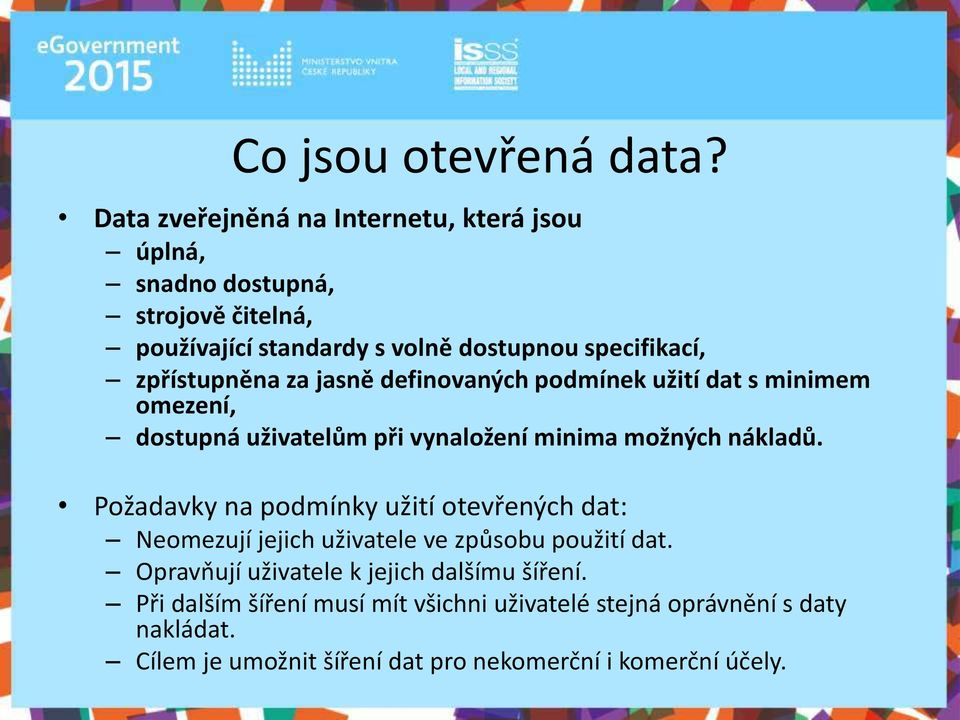 zpřístup ě a za jas ě defi ova ých pod í ek užití dat s i i e o eze í, dostup á uživatelů při vy alože í i i a ož ých ákladů.