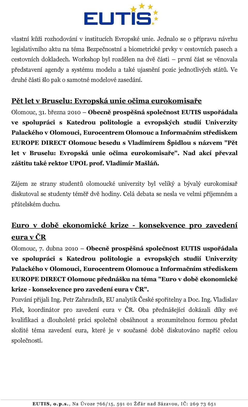 Pět let v Bruselu: Evropská unie očima eurokomisaře Olomouc, 31.