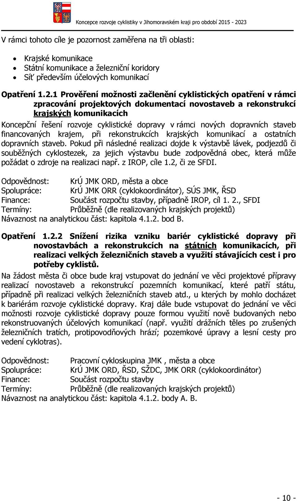 nových dopravních staveb financovaných krajem, při rekonstrukcích krajských komunikací a ostatních dopravních staveb.