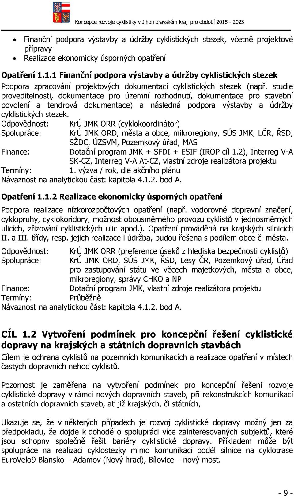 studie proveditelnosti, dokumentace pro územní rozhodnutí, dokumentace pro stavební povolení a tendrová dokumentace) a následná podpora výstavby a údržby cyklistických stezek.