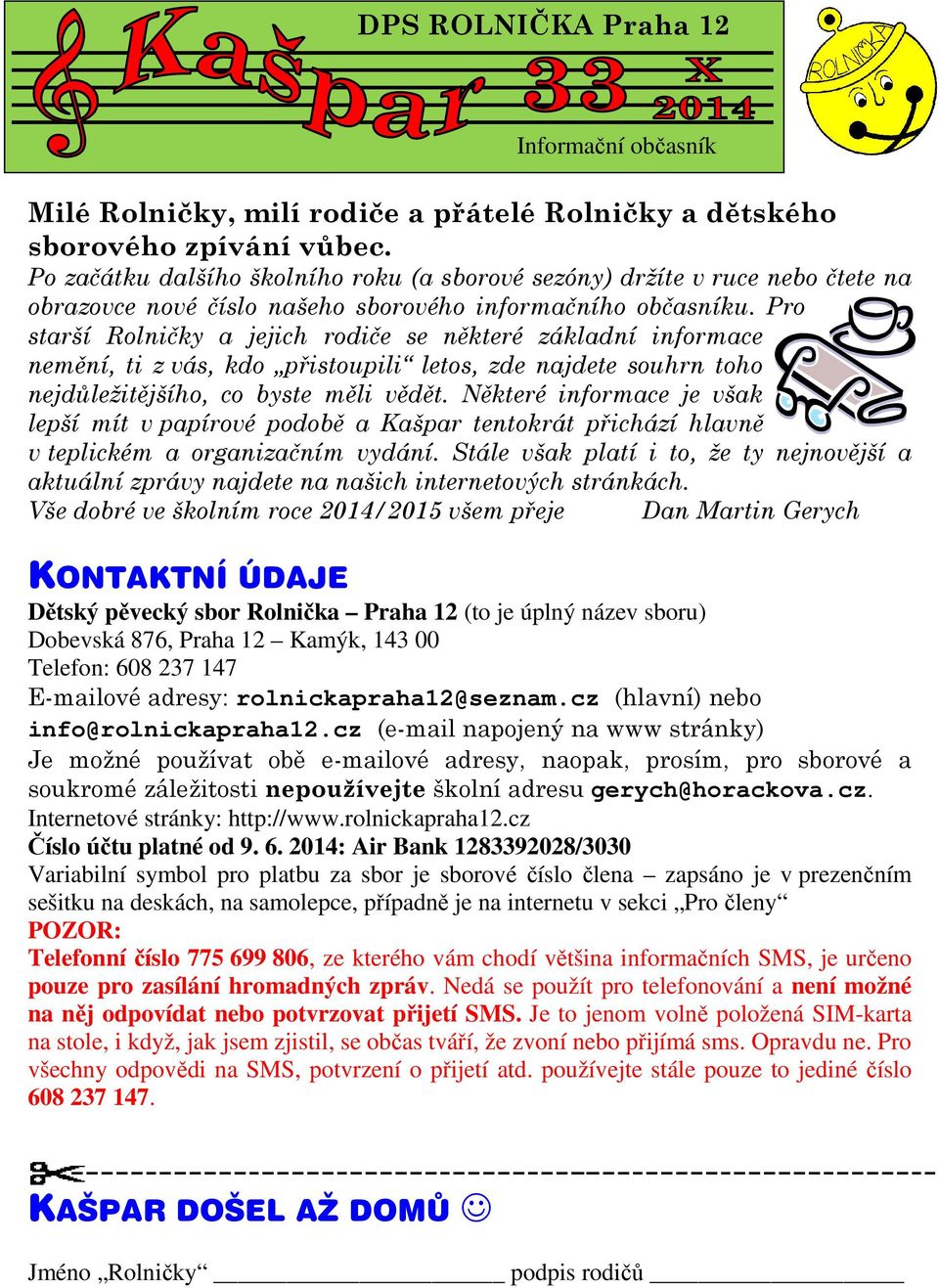 Pro starší Rolničky a jejich rodiče se některé základní informace nemění, ti z vás, kdo přistoupili letos, zde najdete souhrn toho nejdůležitějšího, co byste měli vědět.