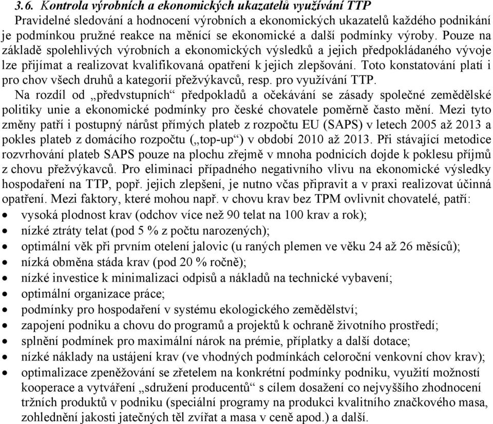 Toto konstatování platí i pro chov všech druhů a kategorií přežvýkavců, resp. pro využívání TTP.