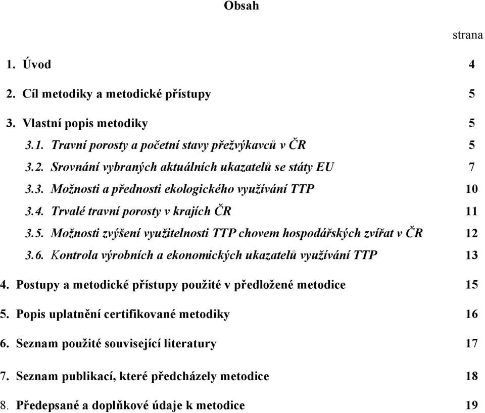 Možnosti zvýšení využitelnosti TTP chovem hospodářských zvířat v ČR 12 3.6. Kontrola výrobních a ekonomických ukazatelů využívání TTP 13 4.