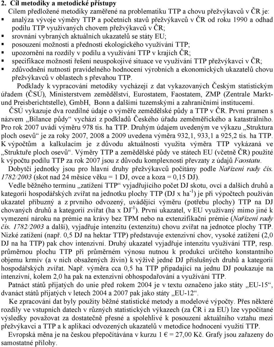 využívání TTP v krajích ČR; specifikace možností řešení neuspokojivé situace ve využívání TTP přežvýkavci v ČR; zdůvodnění nutnosti pravidelného hodnocení výrobních a ekonomických ukazatelů chovu