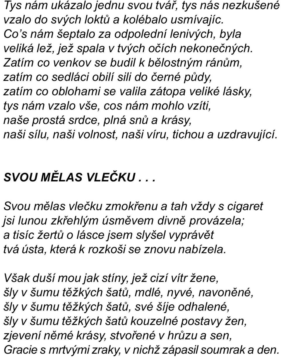 snù a krásy, naši sílu, naši volnost, naši víru, tichou a uzdravující. SVOU MÌLAS VLEÈKU.