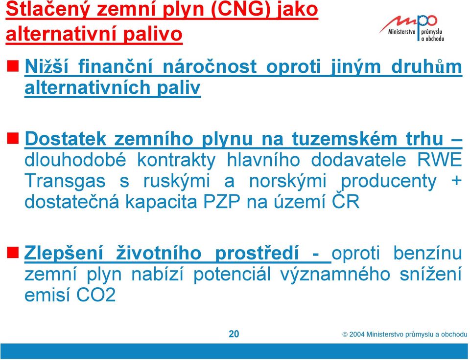 RWE Transgas s ruskými a norskými producenty + dostatečná kapacita PZP na území ČR Zlepšení životního
