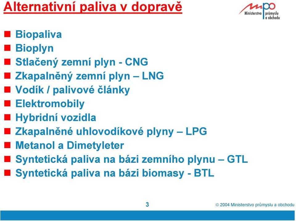 Zkapalněné uhlovodíkové plyny LPG Metanol a Dimetyleter Syntetická paliva na bázi