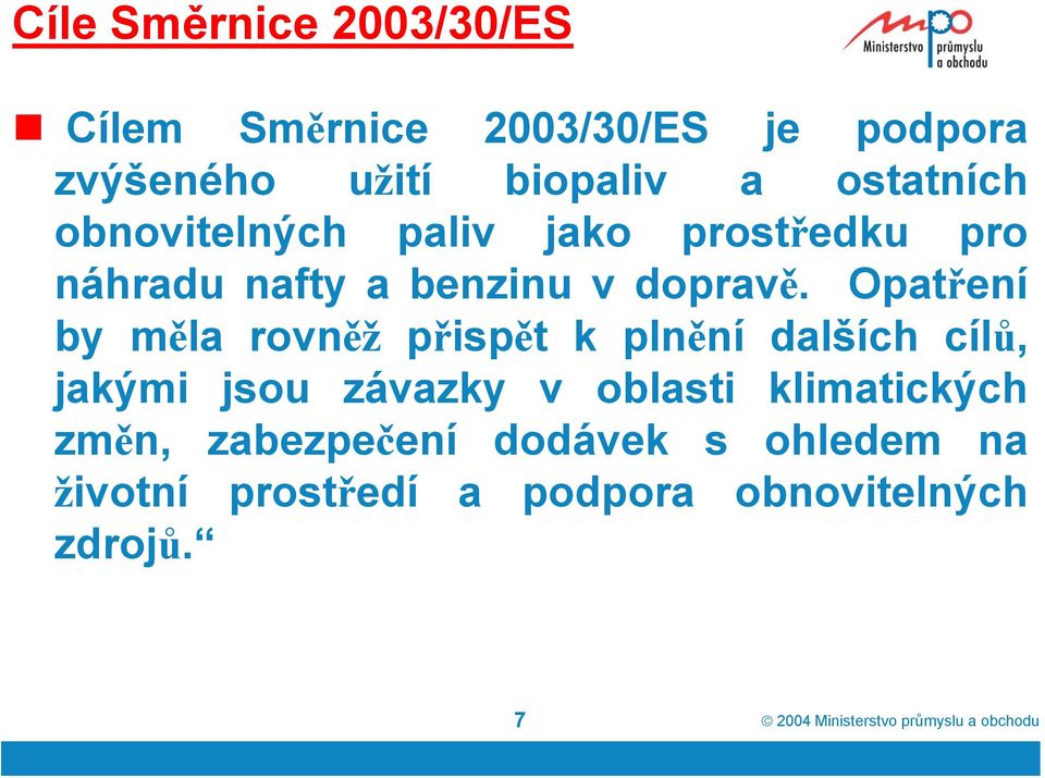 Opatření by měla rovněž přispět k plnění dalších cílů, jakými jsou závazky v oblasti klimatických