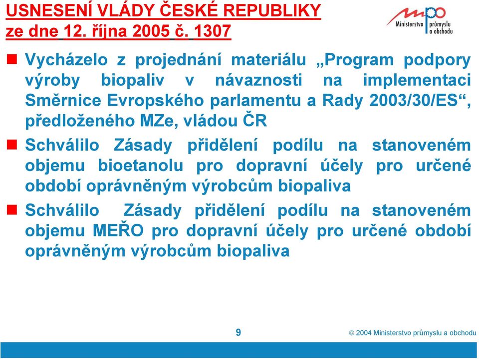 Rady 2003/30/ES, předloženého MZe, vládou ČR Schválilo Zásady přidělení podílu na stanoveném objemu bioetanolu pro dopravní účely