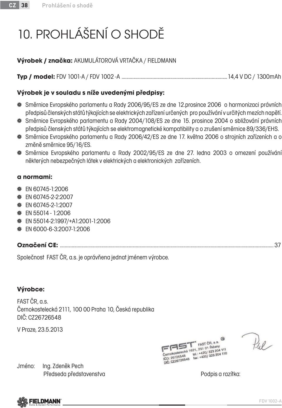 prosince 2006 o harmonizaci právních předpisů členských států týkajících se elektrických zařízení určených pro používání v určitých mezích napětí.