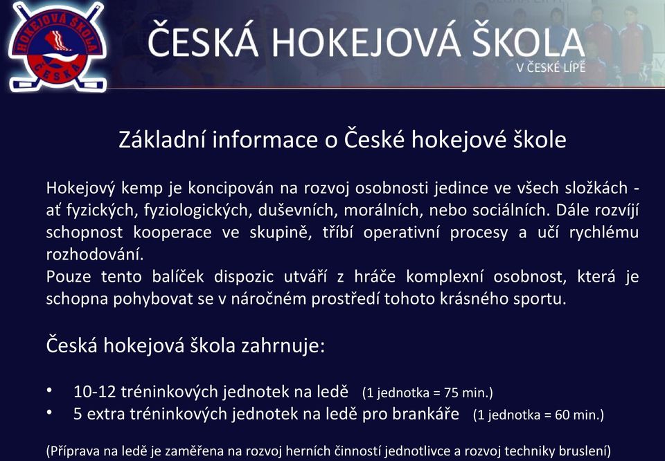 Pouze tento balíček dispozic utváří z hráče komplexní osobnost, která je schopna pohybovat se v náročném prostředí tohoto krásného sportu.