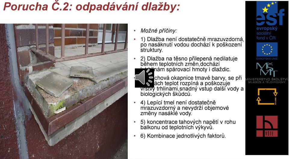 3) plechová okapnice tmavé barvy, se při změnách teplot rozpíná a poškozuje vrstvy trhlinami,snadný vstup další vody a biologických škůdců.