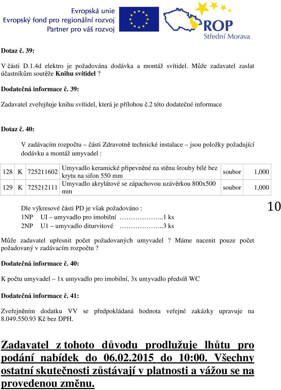 40: V zadávacím rozpočtu části Zdravotně technické instalace jsou položky požadující dodávku a montáž umyvadel : Umyvadlo keramické připevněné na stěnu šrouby bílé bez 128 K 725211602 krytu na sifon