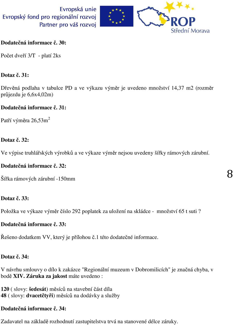 33: Položka ve výkaze výměr číslo 292 poplatek za uložení na skládce - množství 65 t suti? Dodatečná informace č. 33: Dotaz č.