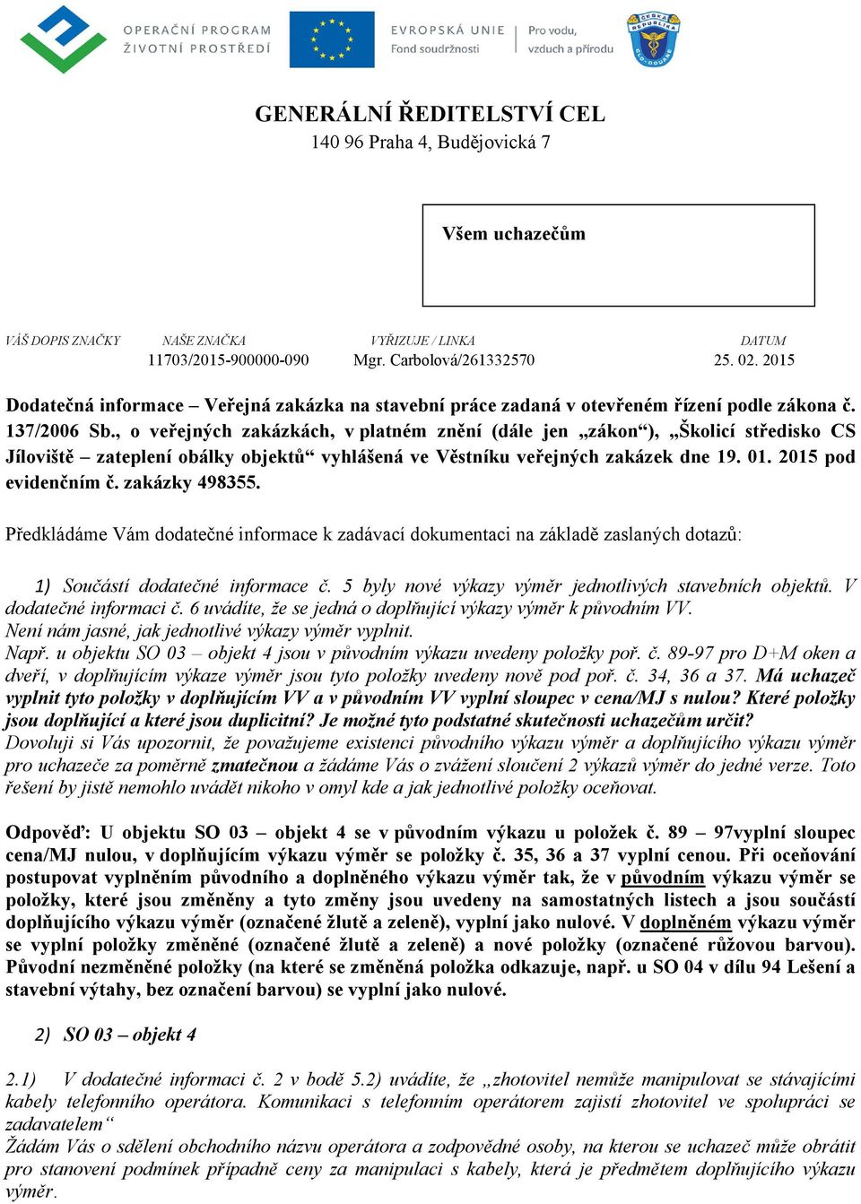 , o veřejných zakázkách, v platném znění (dále jen zákon ), Školicí středisko CS Jíloviště zateplení obálky objektů vyhlášená ve Věstníku veřejných zakázek dne 19. 01. 2015 pod evidenčním č.