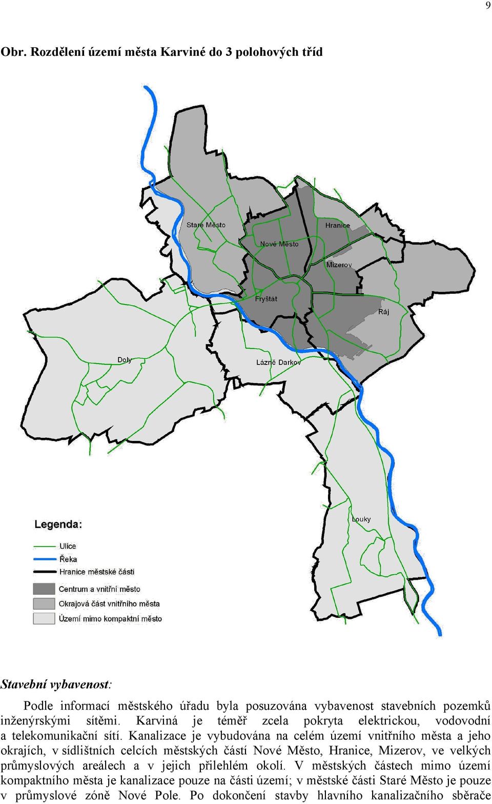 sítěmi. Karviná je téměř zcela pokryta elektrickou, vodovodní a telekomunikační sítí.