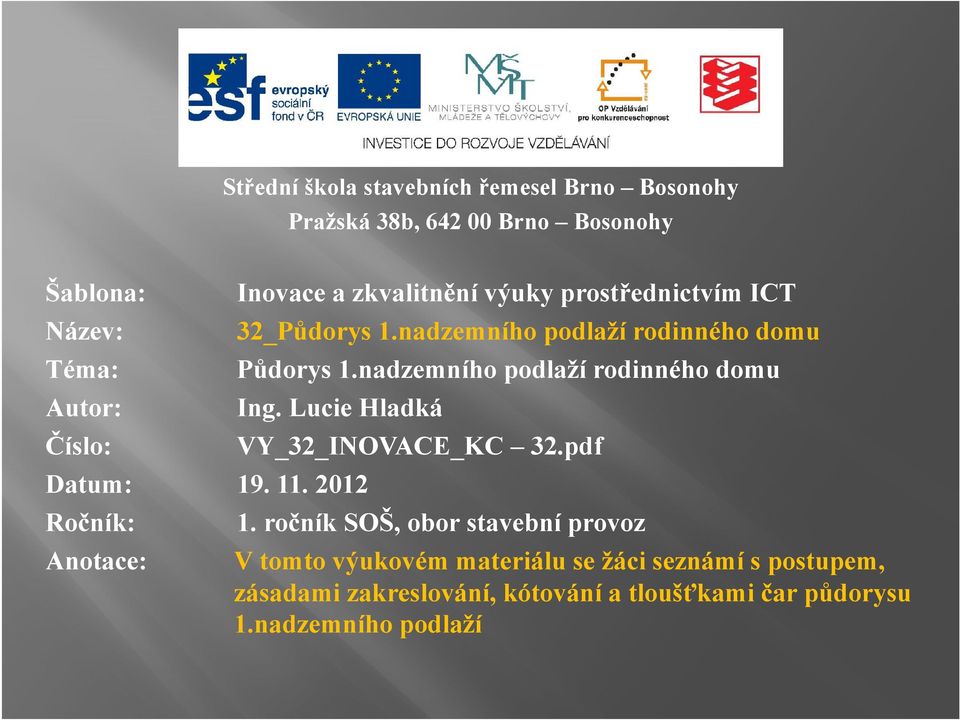 nadzemního podlaží rodinného domu Autor: Ing. Lucie Hladká Číslo: VY_32_INOVACE_KC 32.pdf Datum: 19. 11. 2012 Ročník: 1.