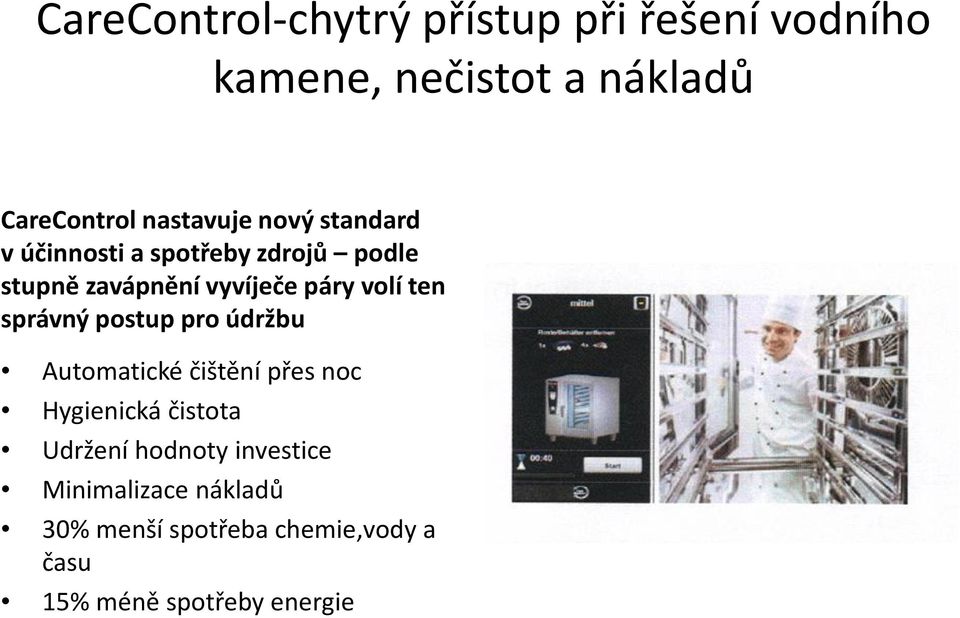 volí ten správný postup pro údržbu Automatické čištění přes noc Hygienická čistota Udržení