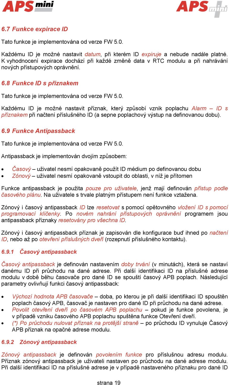 Každému ID je možné nastavit příznak, který způsobí vznik poplachu Alarm ID s příznakem při načtení příslušného ID (a sepne poplachový výstup na definovanou dobu). 6.