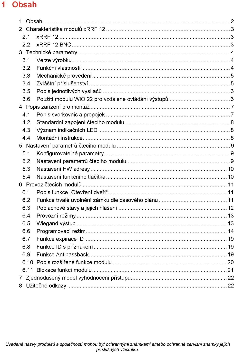 .. 7 4.2 Standardní zapojení čtecího modulu... 8 4.3 Význam indikačních LED... 8 4.4 Montážní instrukce... 8 5 Nastavení parametrů čtecího modulu... 9 5.1 Konfigurovatelné parametry... 9 5.2 Nastavení parametrů čtecího modulu.