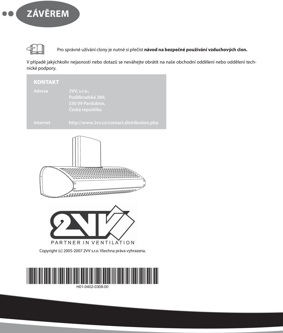 technické podpory. KONTAKT Adresa Internet 2VV, s.r.o., Poděbradská 289, 530 09 Pardubice, Česká republika http://www.