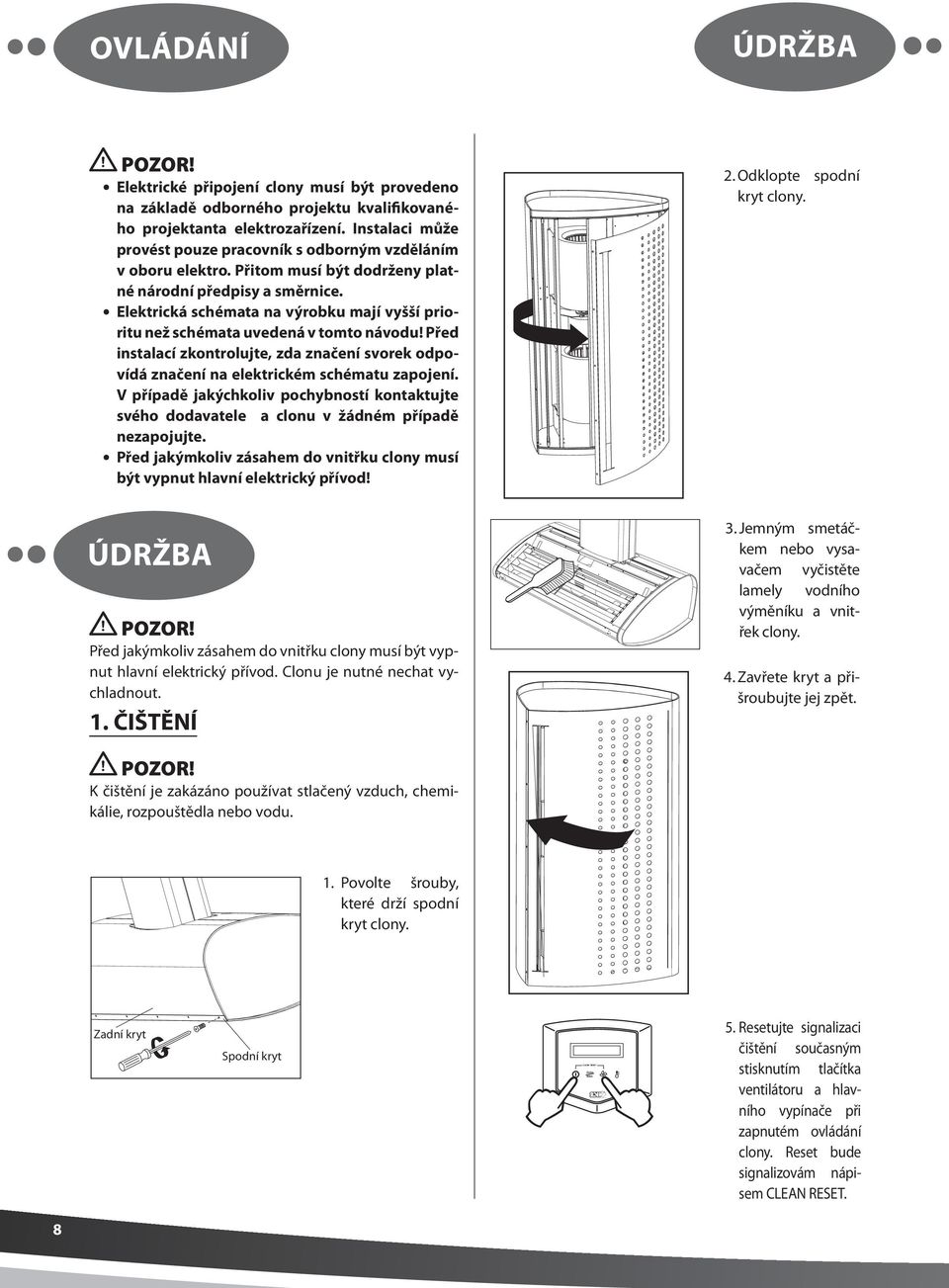 Elektrická schémata na výrobku mají vyšší prioritu než schémata uvedená v tomto návodu! Před instalací zkontrolujte, zda značení svorek odpovídá značení na elektrickém schématu zapojení.