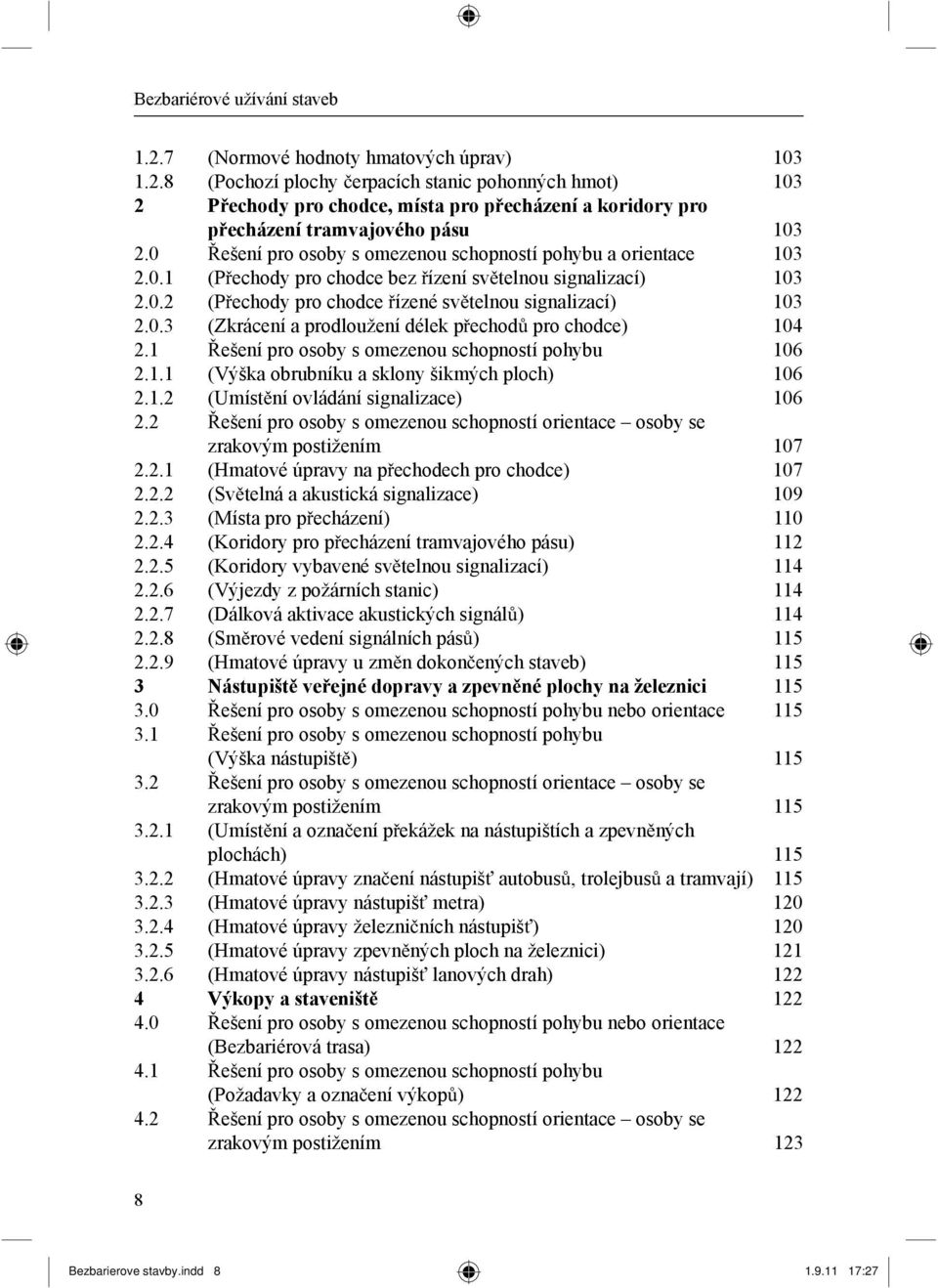 1 ešení pro osoby s omezenou schopností pohybu 106 2.1.1 (Výška obrubníku a sklony šikmých ploch) 106 2.1.2 (Umíst ní ovládání signalizace) 106 2.