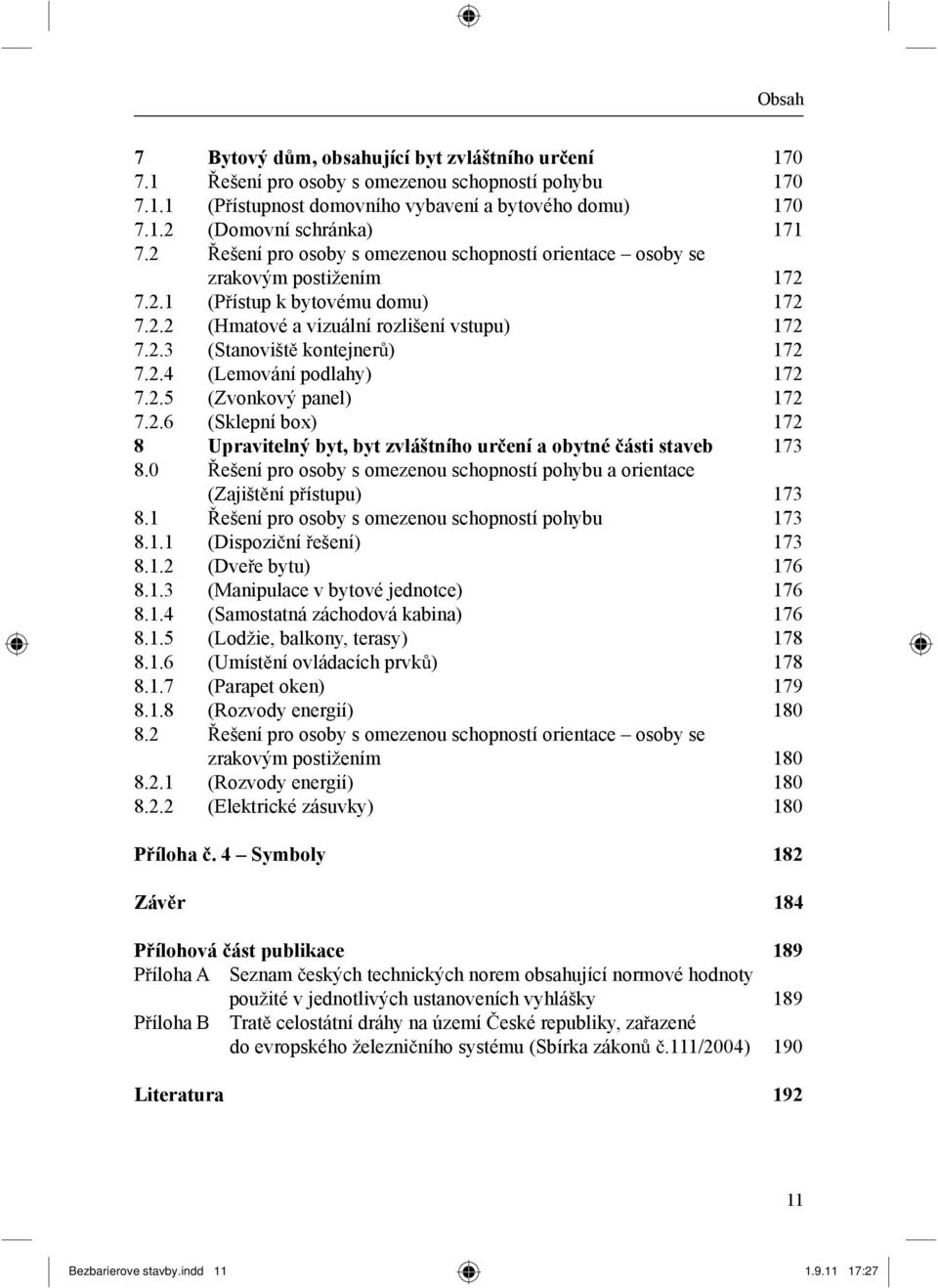 2.4 (Lemování podlahy) 172 7.2.5 (Zvonkový panel) 172 7.2.6 (Sklepní box) 172 8 Upravitelný byt, byt zvláštního ur ení a obytné ásti staveb 173 8.