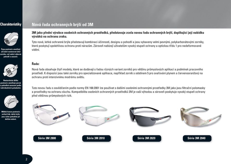 Nová řada ochranných brýlí od 3M 3M jako přední výrobce osobních ochranných prostředků, představuje zcela novou řadu ochranných brýlí, doplňující její nabídku výrobků na ochranu zraku.