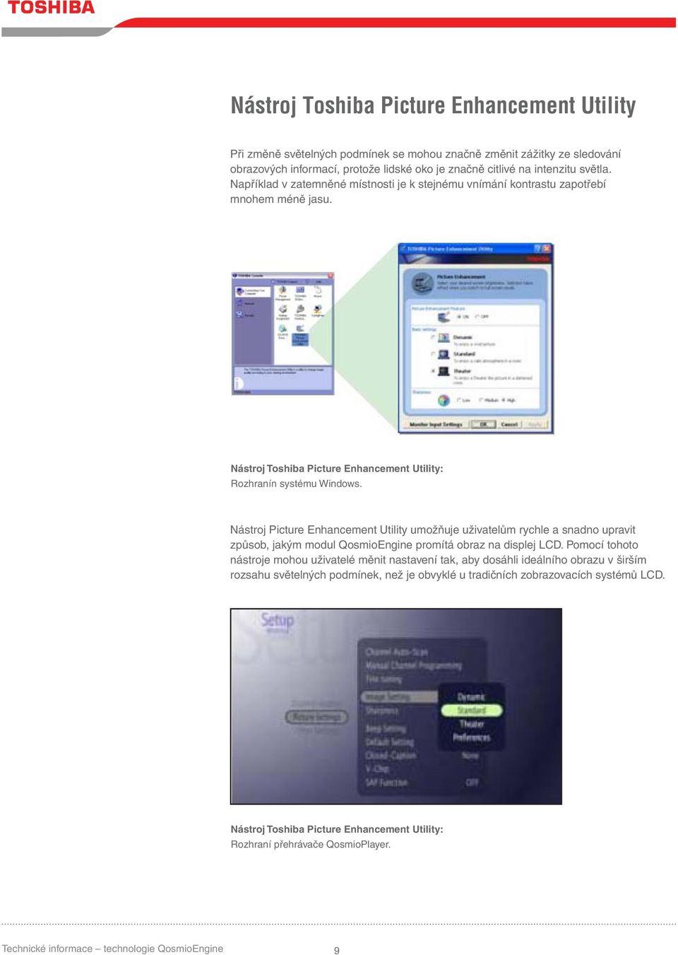 Nástroj Picture Enhancement Utility umožňuje uživatelům rychle a snadno upravit způsob, jakým modul QosmioEngine promítá obraz na displej LCD.