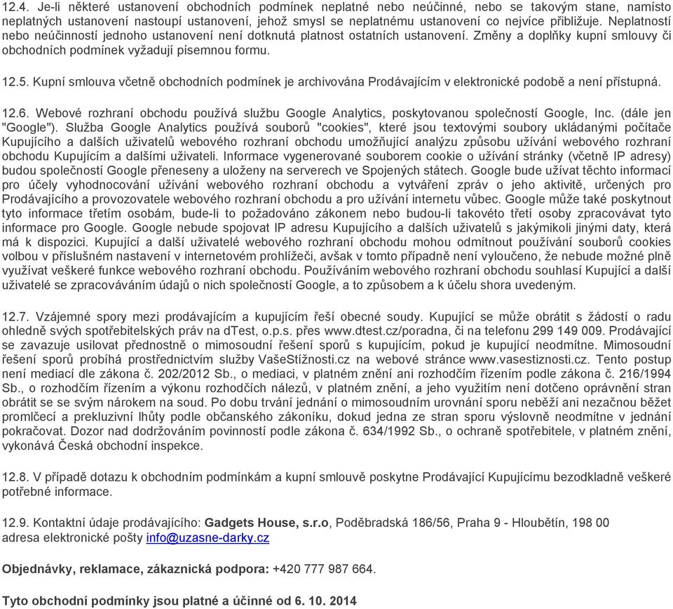 Kupní smlouva včetně obchodních podmínek je archivována Prodávajícím v elektronické podobě a není přístupná. 12.6.