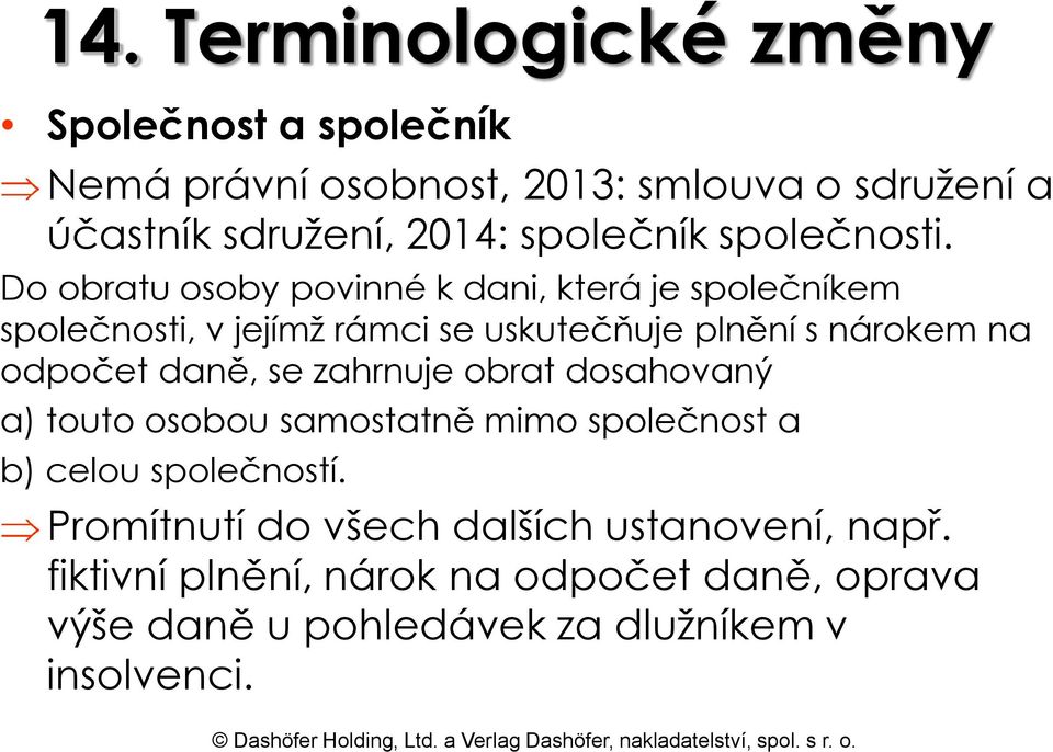 Do obratu osoby povinné k dani, která je společníkem společnosti, v jejímž rámci se uskutečňuje plnění s nárokem na odpočet