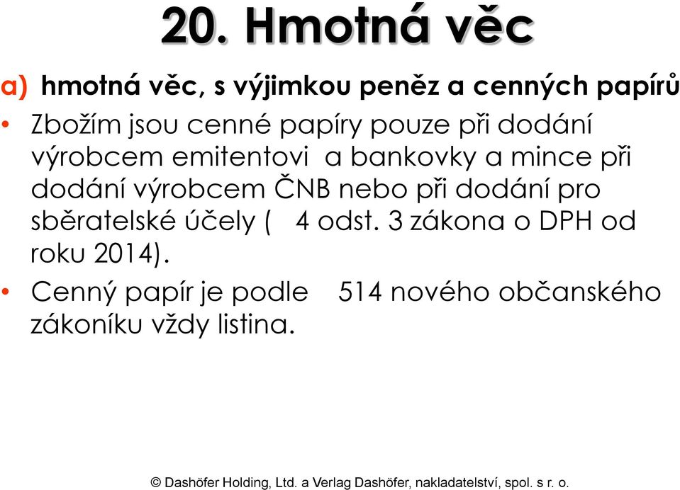 dodání výrobcem ČNB nebo při dodání pro sběratelské účely ( 4 odst.