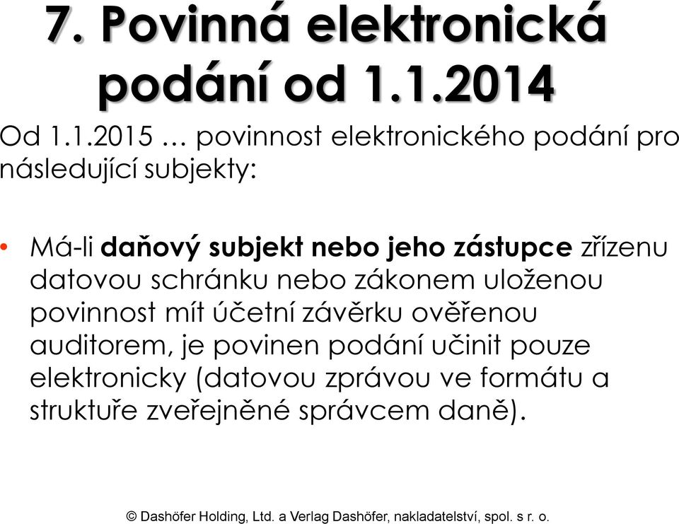 subjekt nebo jeho zástupce zřízenu datovou schránku nebo zákonem uloženou povinnost mít