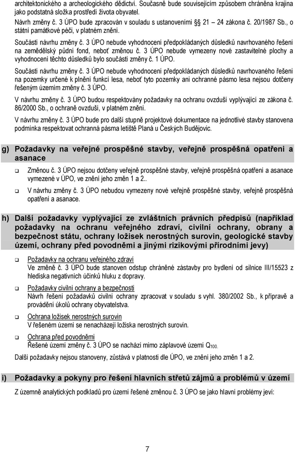 3 ÚPO nebude vyhodnocení předpokládaných důsledků navrhovaného řešení na zemědělský půdní fond, neboť změnou č.