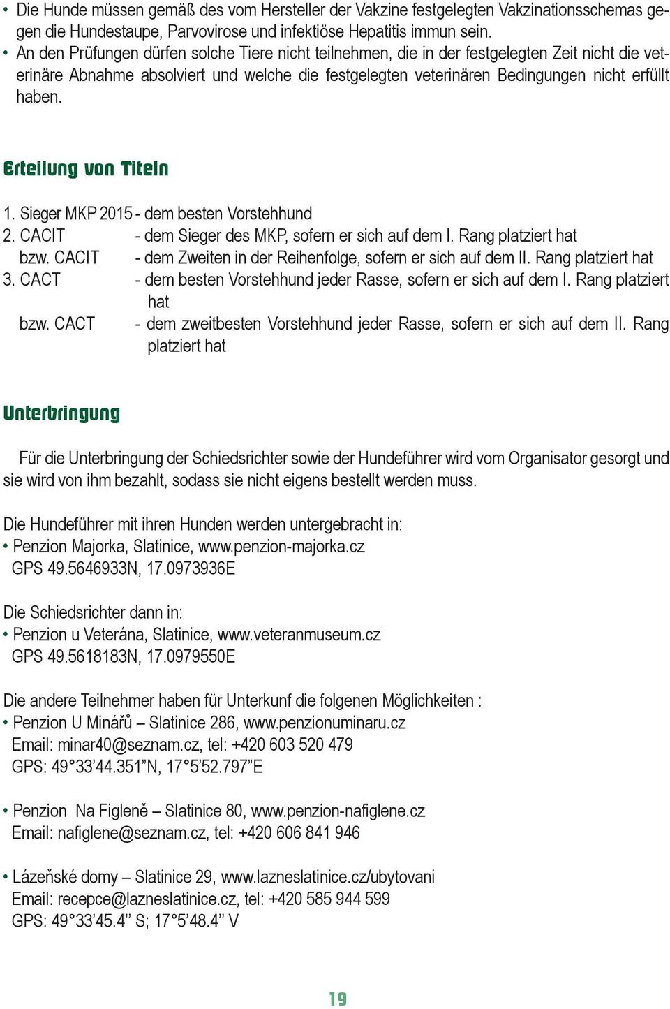 Erteilung von Titeln 1. Sieger MKP 2015 - dem besten Vorstehhund 2. CACIT - dem Sieger des MKP, sofern er sich auf dem I. Rang platziert hat bzw.