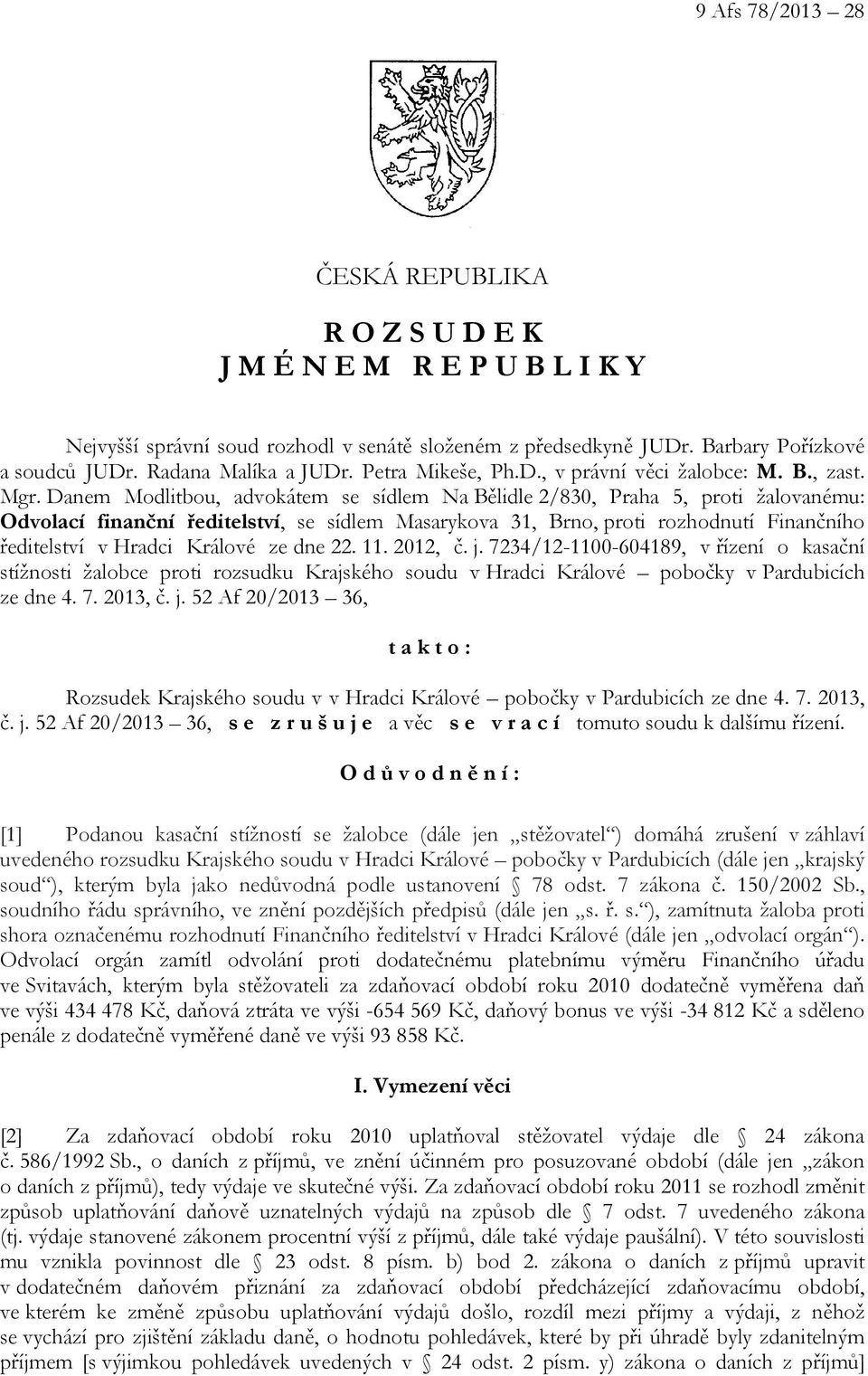 Danem Modlitbou, advokátem se sídlem Na Bělidle 2/830, Praha 5, proti žalovanému: Odvolací finanční ředitelství, se sídlem Masarykova 31, Brno, proti rozhodnutí Finančního ředitelství v Hradci