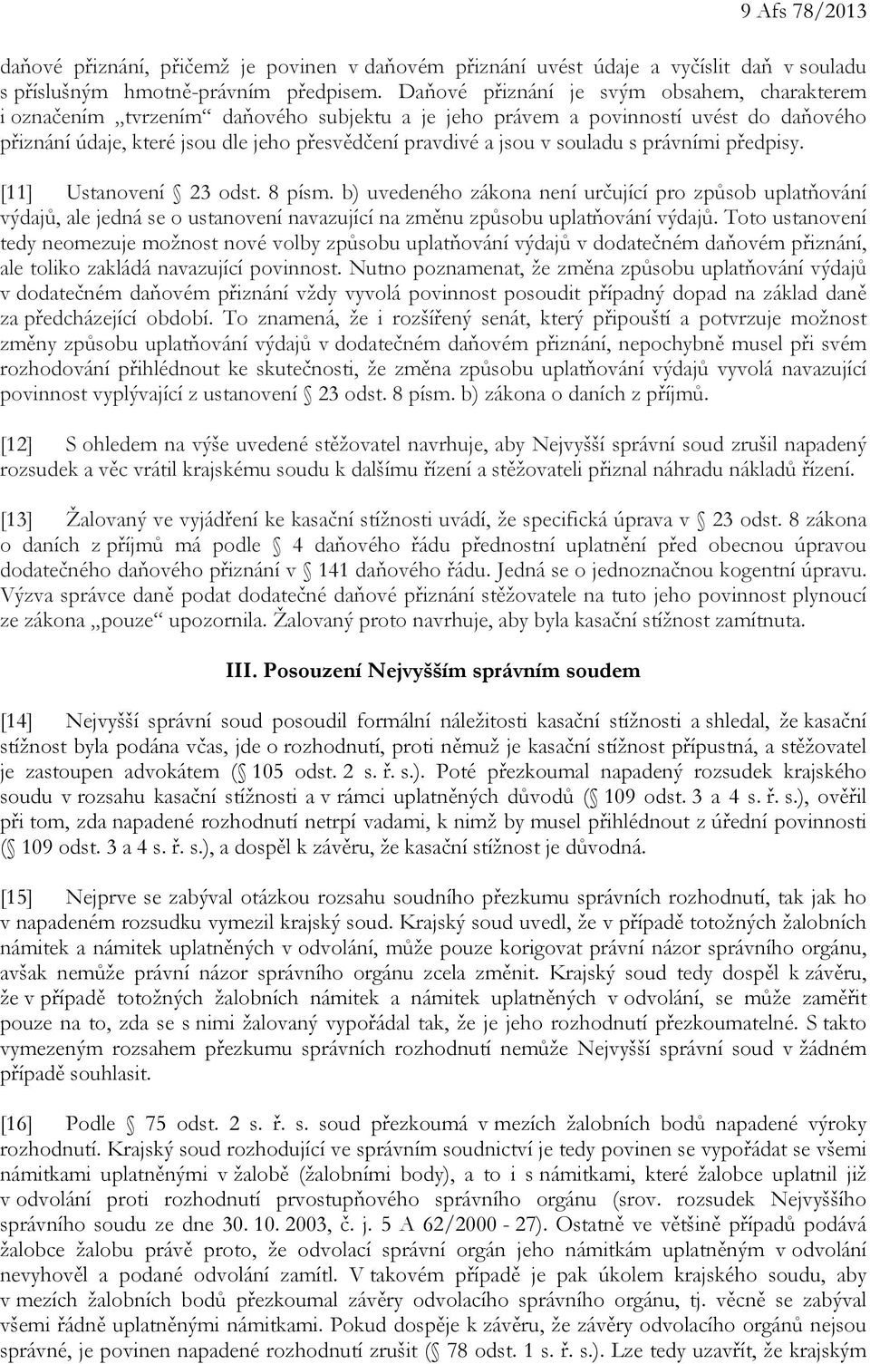 souladu s právními předpisy. [11] Ustanovení 23 odst. 8 písm. b) uvedeného zákona není určující pro způsob uplatňování výdajů, ale jedná se o ustanovení navazující na změnu způsobu uplatňování výdajů.