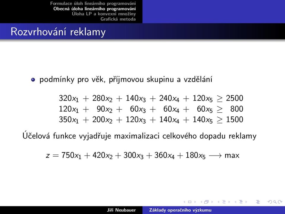 800 350x 1 + 200x 2 + 120x 3 + 140x 4 + 140x 5 1500 Účelová funkce vyjadřuje