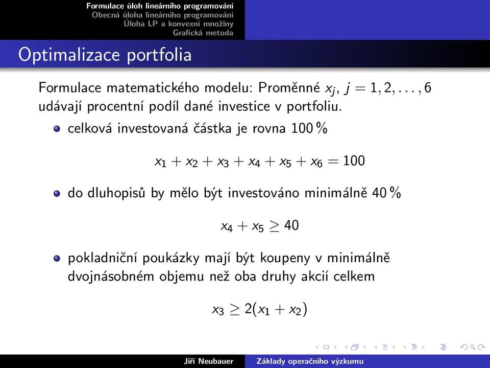 celková investovaná částka je rovna 100 % x 1 + x 2 + x 3 + x 4 + x 5 + x 6 = 100 do dluhopisů by