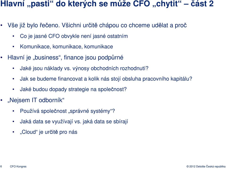 business, finance jsou podpůrné Jaké jsou náklady vs. výnosy obchodních rozhodnutí?